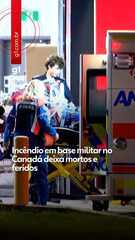 Incêndio em base militar no Canadá deixa mortos e feridos